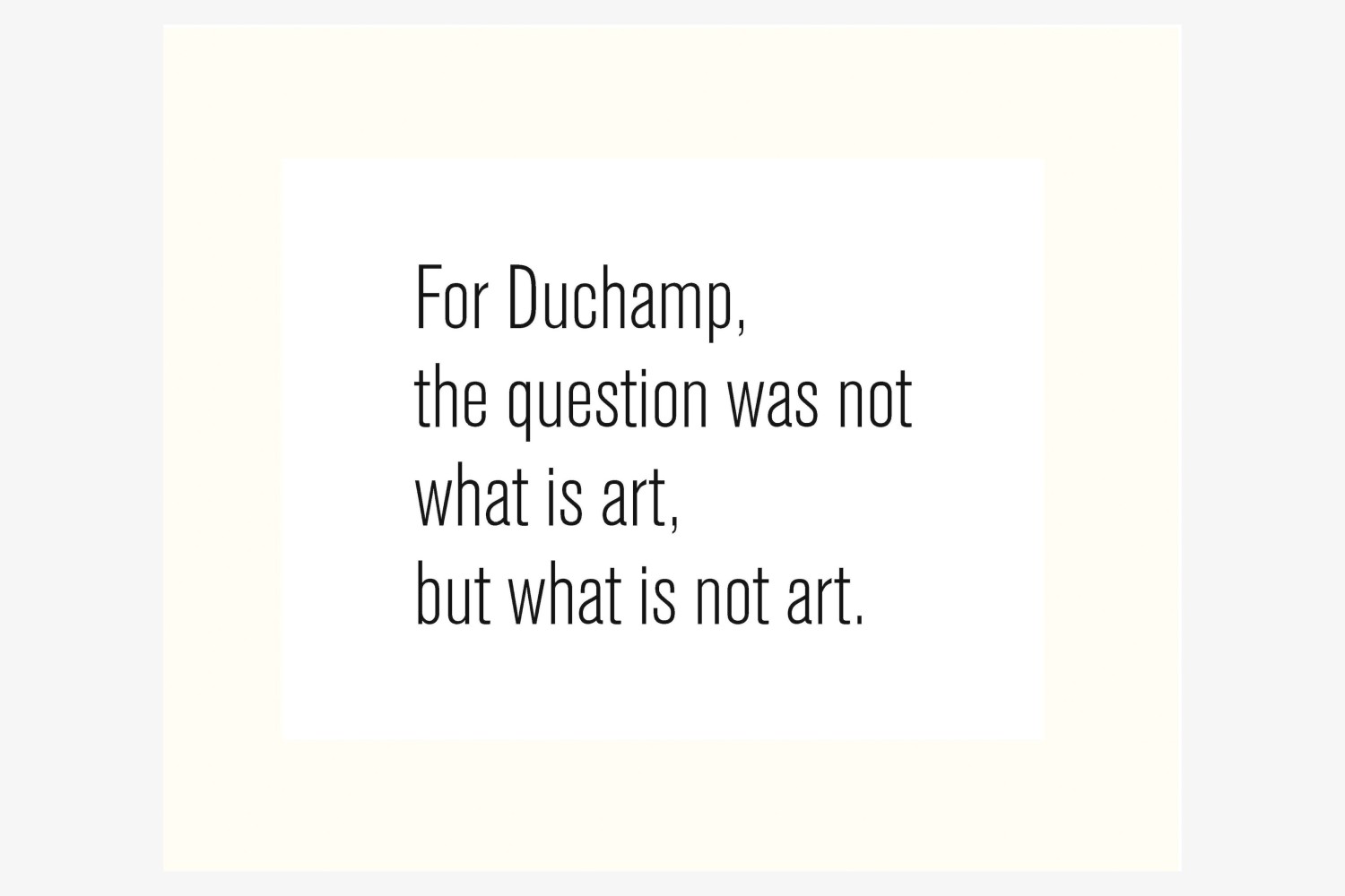 View of «For Duchamp, the question was not what art is, but what is not art»